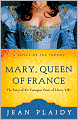 Mary, Queen of France: The Story of the Youngest Sister of Henry VIII