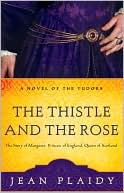 The Thistle and the Rose: The Story of Margaret, Princess of England, Queen of Scotland (Novel of the Tudors Series)