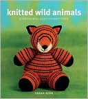 Knitted Wild Animals: 15 Adorable, Easy-to-Knit Toys