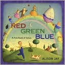 Red, Green, Blue: A First Book of Colors