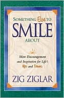 Something Else to Smile About: More Encouragement and Inspiration for Life's Ups and Downs
