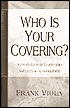 Who Is Your Covering?: A Fresh Look at Leadership, Authority, and Accountability; Volume 2