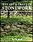 The Art & Craft of Stonework: Dry-Stacking, Mortaring, Paving, Carving, Gardenscaping
