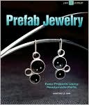 Prefab Jewelry: Easy Projects Using Readymade Parts