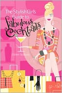 The Stylish Girl's Guide to Fabulous Cocktails