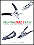 Pruning Made Easy: Your Complete Guide to Pruning: The Tools, Techniques and Secrets