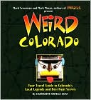 Weird Colorado: Your Travel Guide to Colorado's Local Legends and Best Kept Secrets