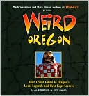 Weird Oregon: Your Travel Guide to Oregon's Local Legends and Best Kept Secrets