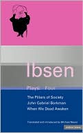 Ibsen Plays: 4: John Gabriel Borkman , Pillars of Society and When We Dead Awaken