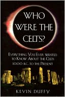 Who Were the Celts?: Everything You Ever Wanted to Know about the Celts 1000 B.C. to the Present