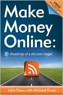 Make Money Online: Roadmap of a Dot Com Mogul