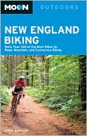 Moon New England Biking: More Than 100 of the Best Rides for Road, Mountain, and Cyclocross Biking