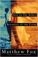 Sins Of The Spirit, Blessings Of The Flesh: Lessons For Transforming Evil In Soul And Society