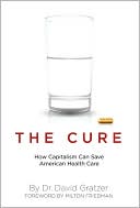 Cure: How Capitalism Can Save American Health Care