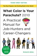 What Color Is Your Parachute? 2010: A Practical Manual for Job-Hunters and Career-Changers