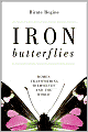Iron Butterflies: Women Transforming Themselves and the World
