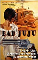 Bad Juju & Other Tales of Madness and Mayhem