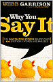 Why You Say It: The Fascinating Stories Behind over 600 Everyday Words and Phrases