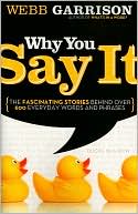 Why You Say It: The Fascinating Stories Behind over 600 Everyday Words and Phrases