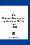 The Diseases, Regeneration, And Culture Of The Potato (1847)