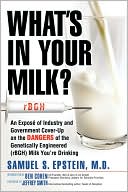 What's in Your Milk?: An Exposeacute; of Industry and Government Cover-up on the Dangers of the Genetically Engineered (rBGH) Milk You're Drinking
