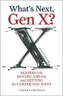 What's Next, Gen X?: Keeping Up, Moving Ahead, and Getting the Career You Want