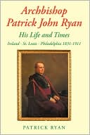 download Archbishop Patrick John Ryan His Life And Times book