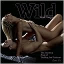 Wild and Sexy: The Stunning Book of Thrilling Sex Positions