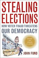 Stealing Elections: How Voter Fraud Threatens our Democracy