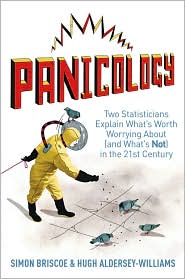 Panicology: Two Statisticians Explain What's Worth Worrying About (and What's Not) in the 21st Century