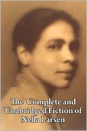 The Complete And Unabridged Fiction Of Nella Larsen