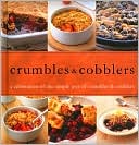 Crumbles and Cobblers: A Celebration of the Simple Joys of Crumbles and Cobblers