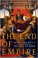 The End of Empire: Attila the Hun and the Fall of Rome