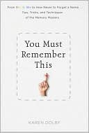 You Must Remember This: Easy Tricks & Proven Tips to Never Forget Anything, Ever Again