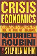 Crisis Economics: A Crash Course in the Future of Finance
