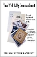 Your Wish Is My Commandment: How Do Jews Prosper in the Face of Persecution a Collector's Edition: Jewish Spiritual Inheritance Wills
