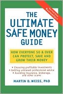 The Ultimate Safe Money Guide: How Everyone 50 and Over Can Protect, Save and Grow Their Money