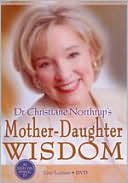 Dr. Christiane Northup's Mother-Daughter Wisdom