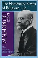 The Elementary Forms of Religious Life: Newly Translated by Karen E. Fields
