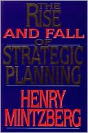 The Rise and Fall of Strategic Planning: Reconceiving Roles for Planning, Plans, Planners