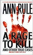 A Rage to Kill and Other True Cases (Ann Rule's Crime Files Series #6)