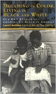 Dreaming In Color Living In Black And White: Our Own Stories of Growing Up Black in America