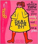 Deal with It!: A Whole New Approach to Your Body, Brain and Life as a gURL