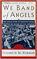 We Band of Angels: The Untold Story of American Nurses Trapped on Bataan by the Japanese