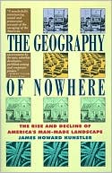 The Geography of Nowhere: The Rise And Decline of America's Man-Made Landscape