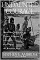 Undaunted Courage: Meriwether Lewis, Thomas Jefferson and the Opening of the American West