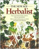 The New Age Herbalist: How to Use Herbs for Healing, Nutrition, Body Care, and Relaxation