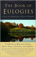 The Book of Eulogies: A Collection of Memorial Tributes, Poetry, Essays, and Letters of Condolence