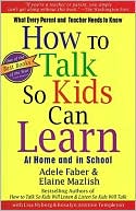 How to Talk so Kids Can Learn: At Home and in School