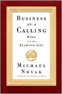 Business as a Calling: Work and the Examined Life